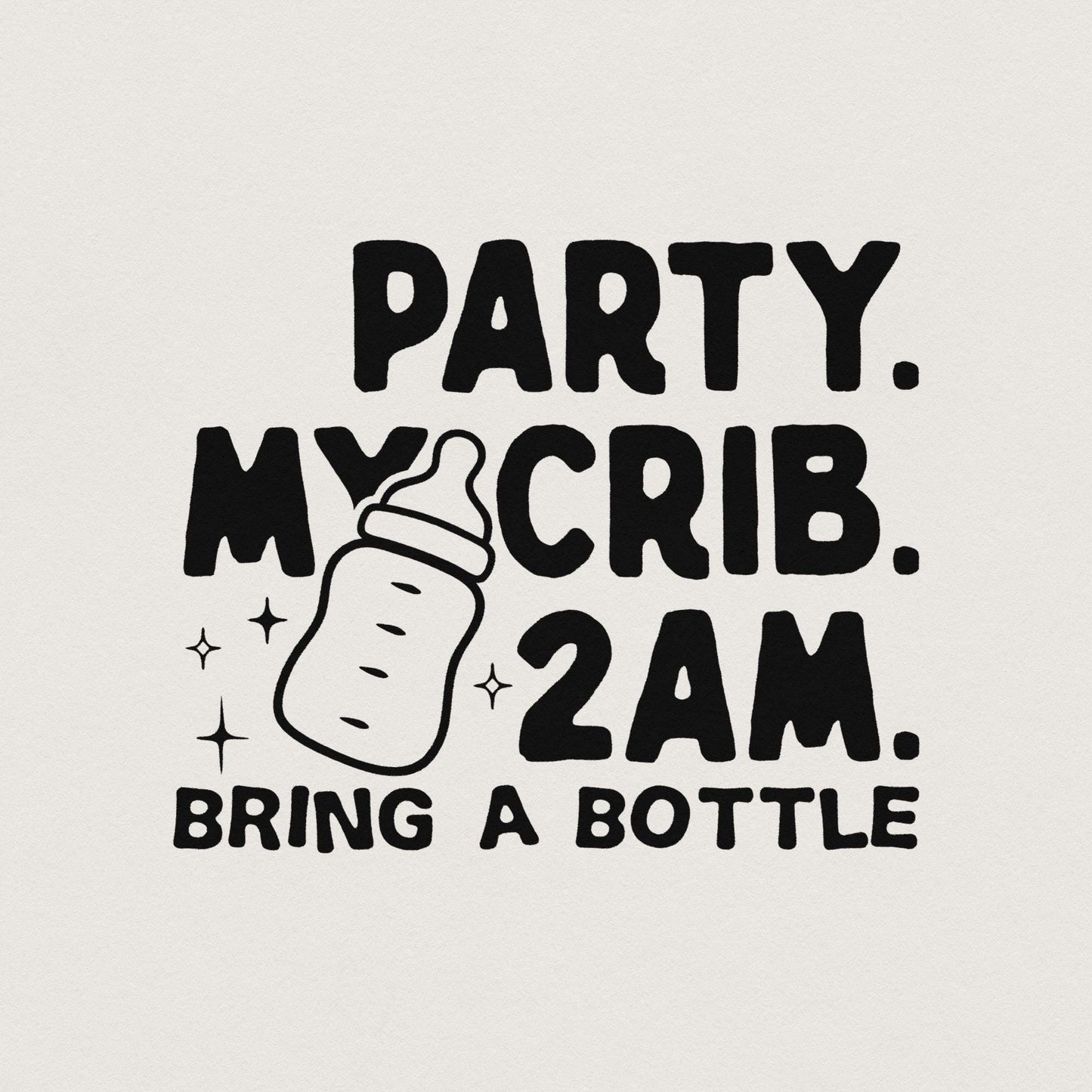 Party My Crib 2 AM Bring a Bottle, Funny Baby Onesie PNG File - 300 DPI