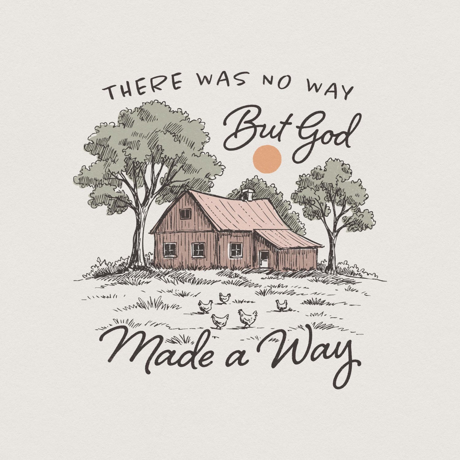 Rustic farmhouse digital design with chickens and trees featuring the faith quote There Was No Way But God Made A Way in earth tones.