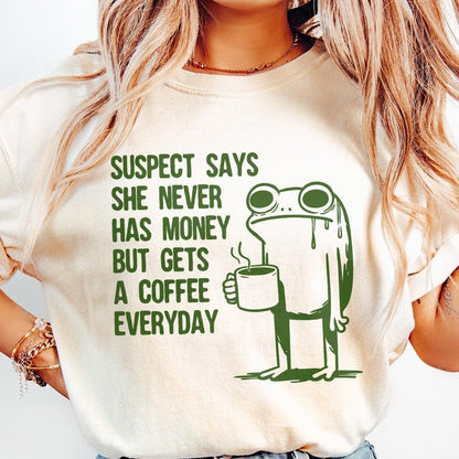 Suspect Says She Never Has Money But Gets Coffee Everyday PNG, Funny