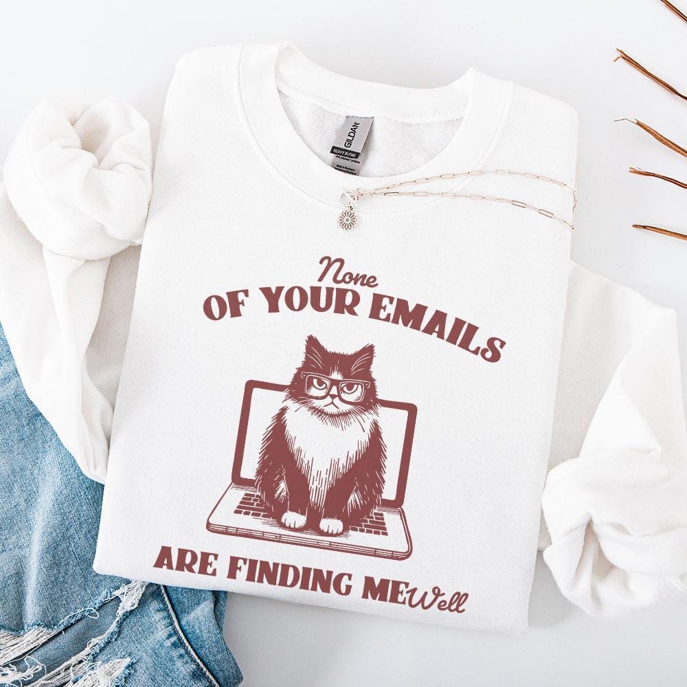 None Of Your Emails Are Finding Me Well, Funny Grumpy Cat Sarcastic