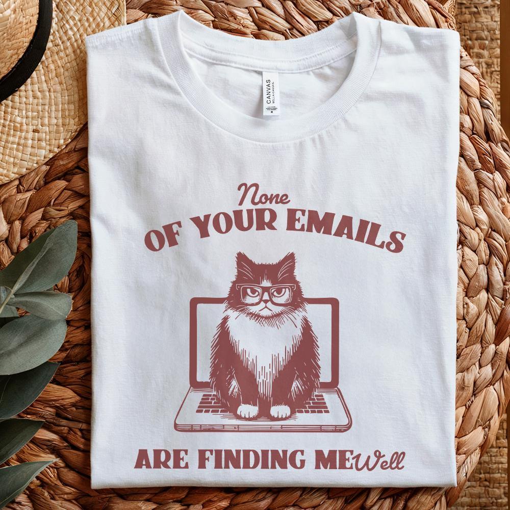 None Of Your Emails Are Finding Me Well, Funny Grumpy Cat Sarcastic