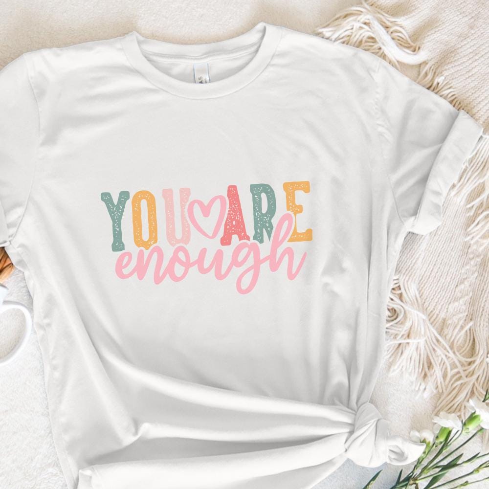 You Are Enough png PNG, Positive Quote png - 300 DPI Design for T-Shirt