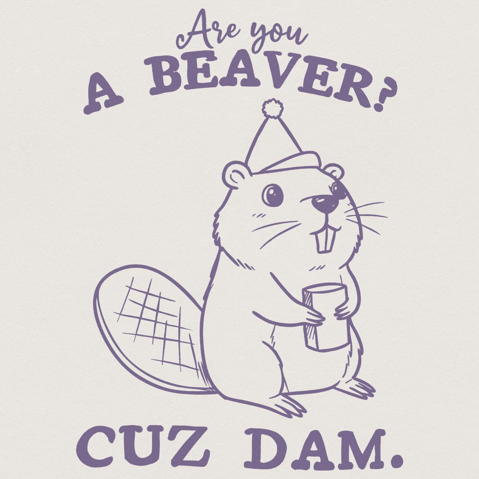 Are You a Beaver, Funny Beaver Saying PNG - 300 DPI Design for T-Shirt