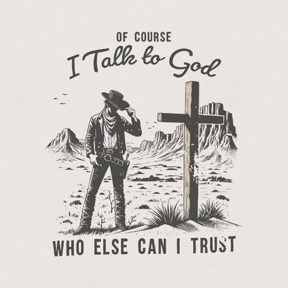 Of Course I talk to God Png, Western Christian - 300 DPI Design for T-Shirt