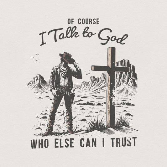 Of Course I talk to God Png, Western Christian - 300 DPI Design for T-Shirt