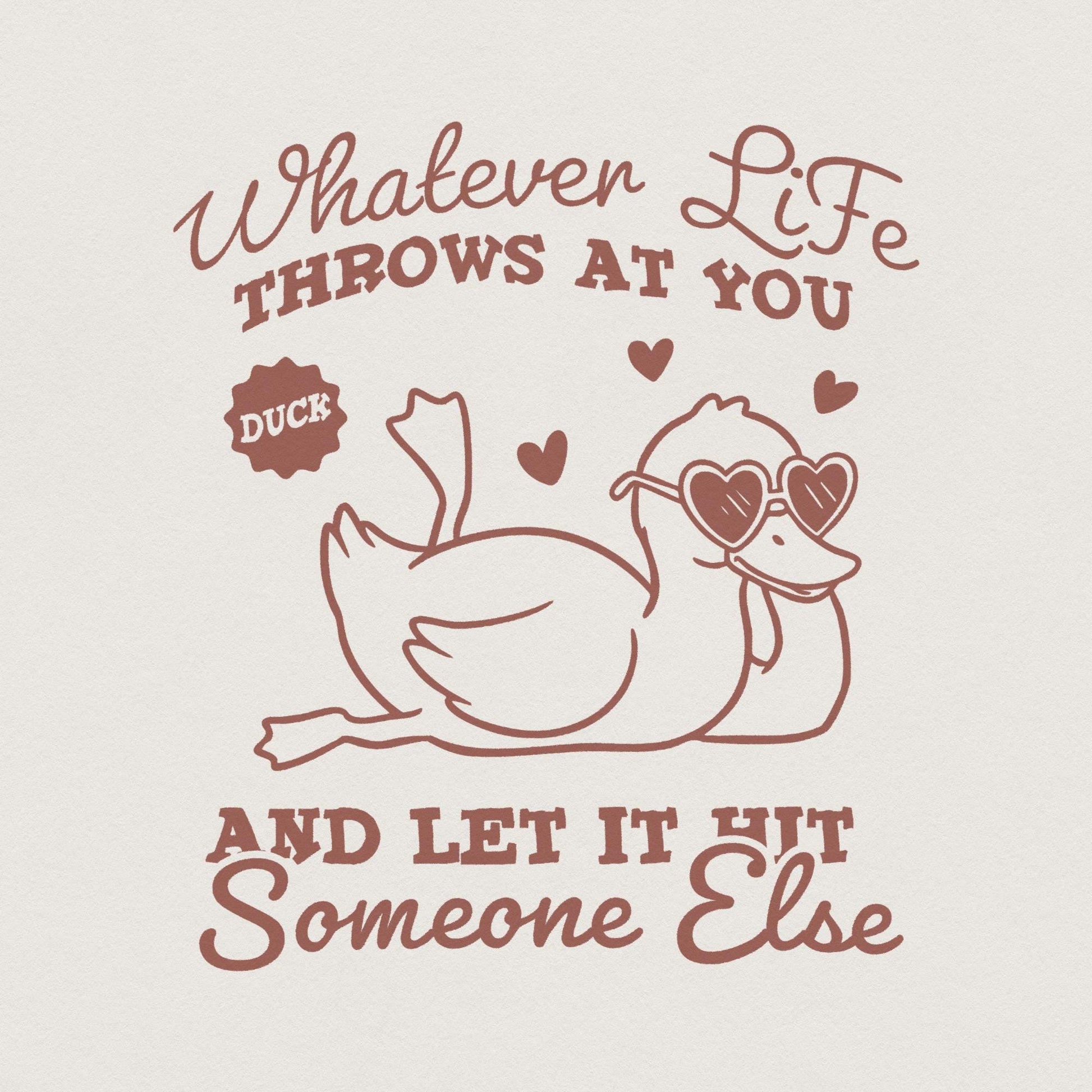 Whatever Life Throws At You PNG, Funny Duck png - 300 DPI Design for