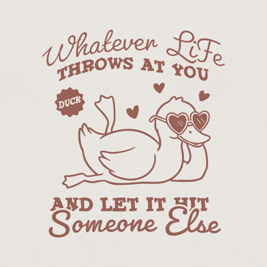 Whatever Life Throws At You PNG, Funny Duck png - 300 DPI Design for
