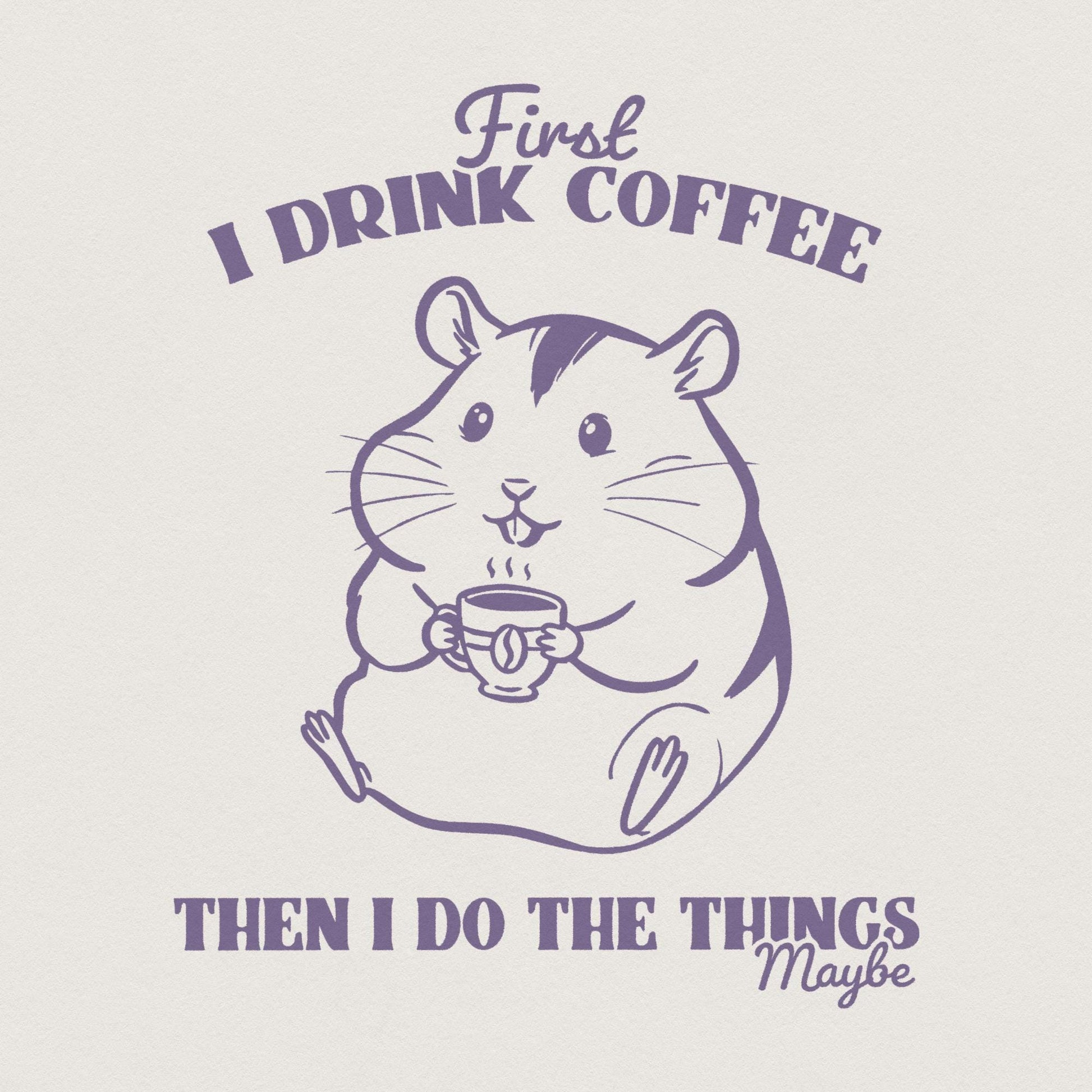 Funny Coffee PNG, Sarcastic Coffee Lover Sublimation Design - 300 DPI