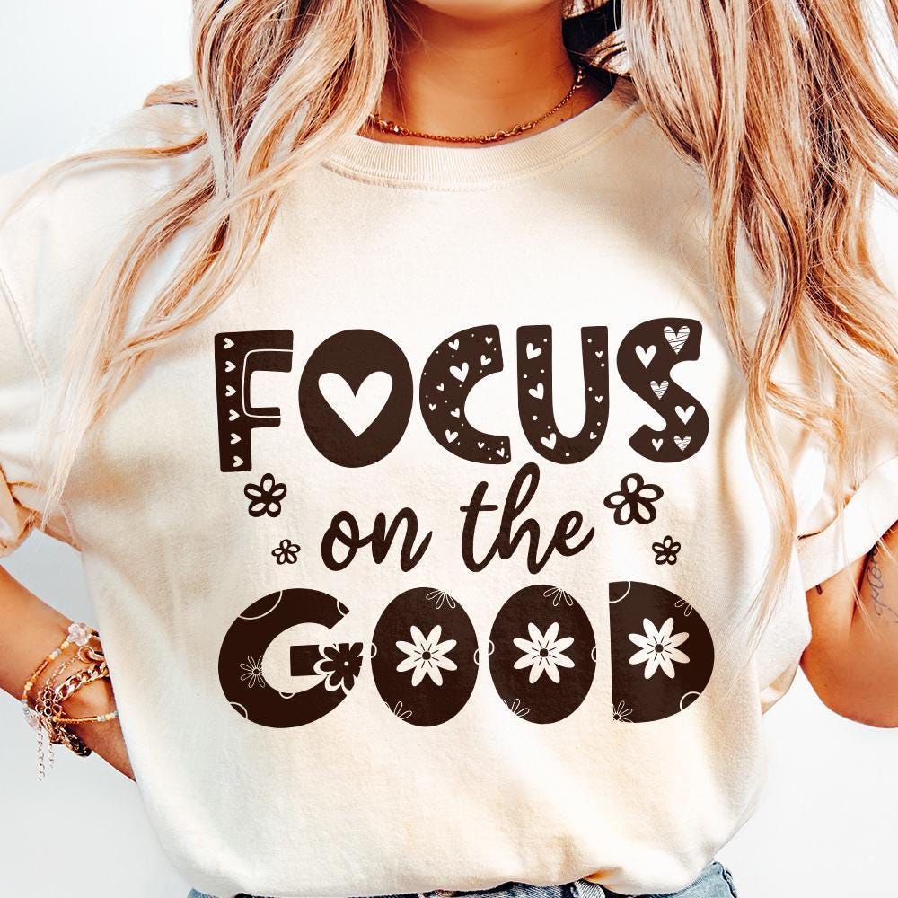 Focus On The Good PNG, Positive Affirmation Shirt Design - 300 DPI Design