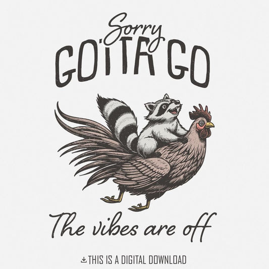 Sorry Gotta Go The Vibes Are Off PNG, Funny Animals Shirt Design - 300