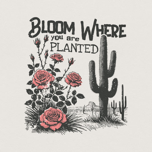 Bloom Where You Are Planted PNG, Cactus png - 300 DPI Design for T-Shirt