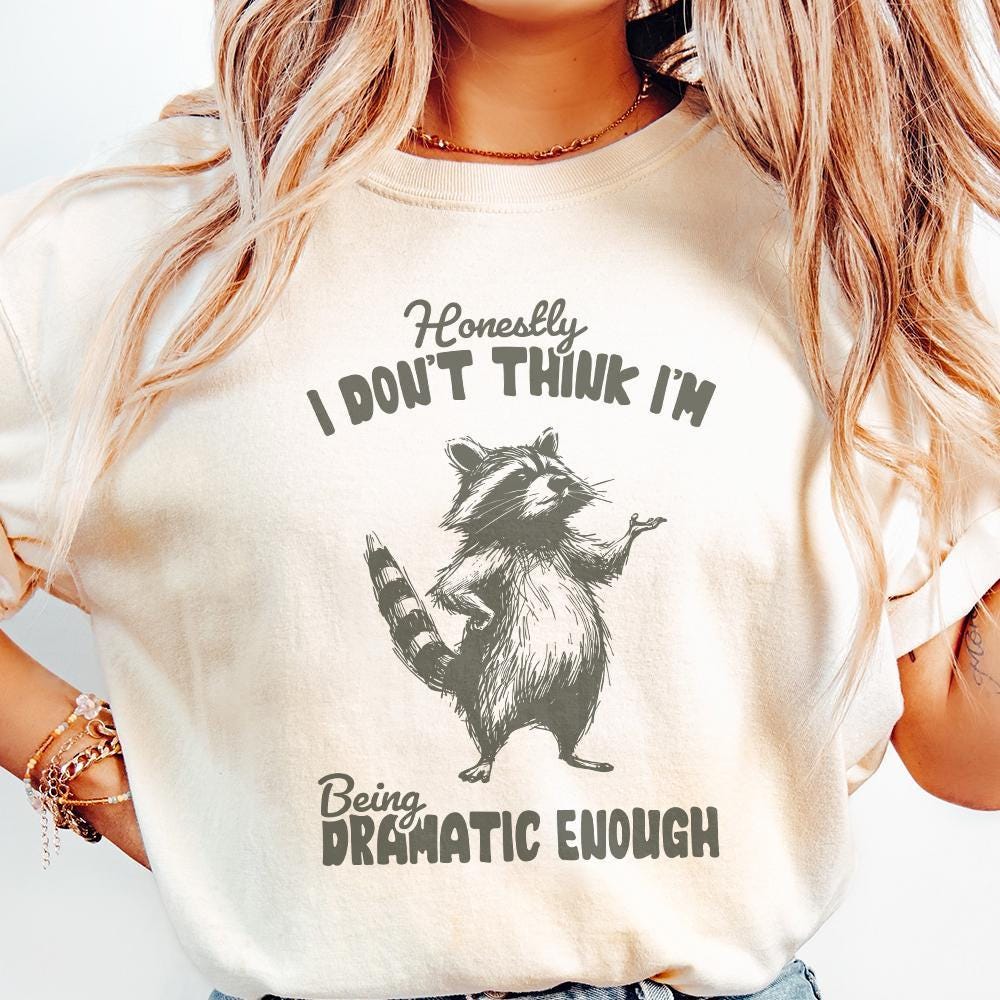 Honestly, I Don't Think I'm Being Dramatic Enough - 300 DPI Design for