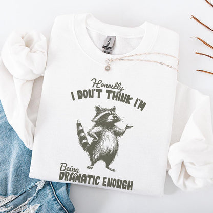 Honestly, I Don't Think I'm Being Dramatic Enough - 300 DPI Design for