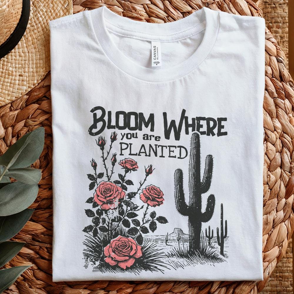 Bloom Where You Are Planted PNG, Cactus png - 300 DPI Design for T-Shirt