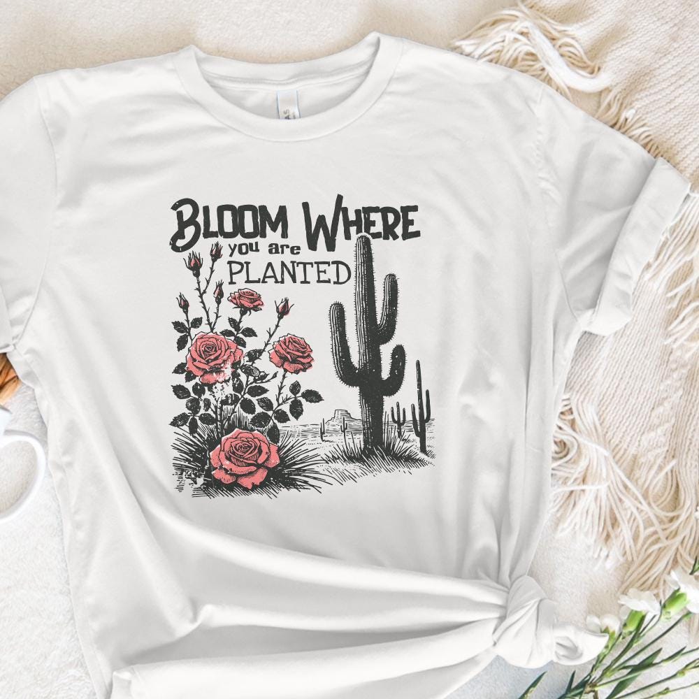 Bloom Where You Are Planted PNG, Cactus png - 300 DPI Design for T-Shirt