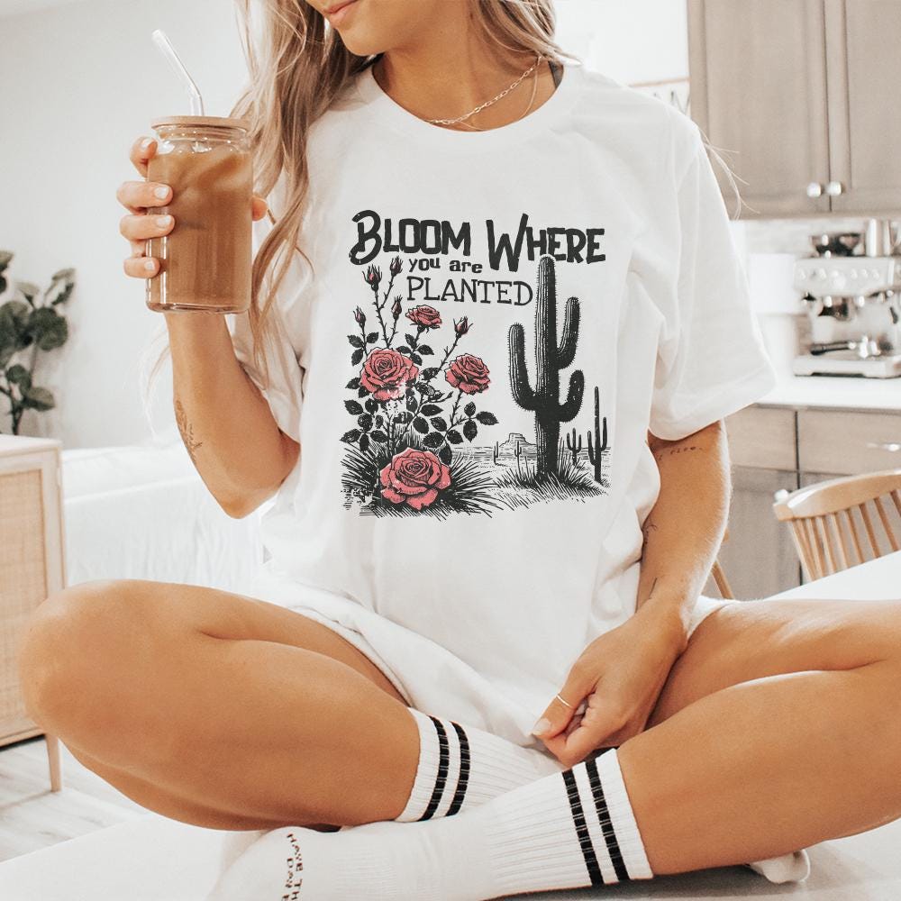Bloom Where You Are Planted PNG, Cactus png - 300 DPI Design for T-Shirt