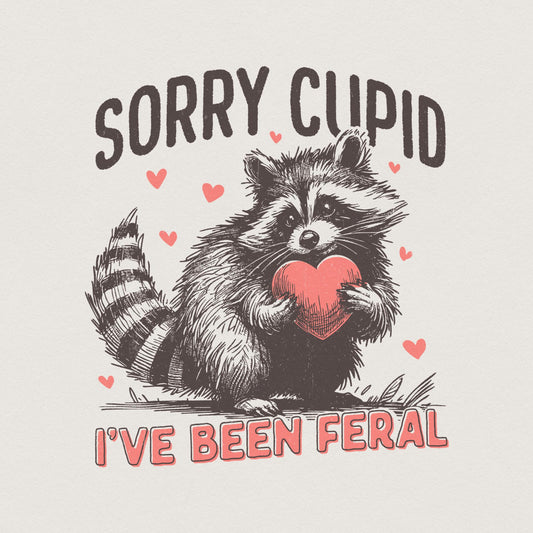 Sorry Cupid I've Been Feral, Funny Raccoon Valentines Day PNG - 300 DPI