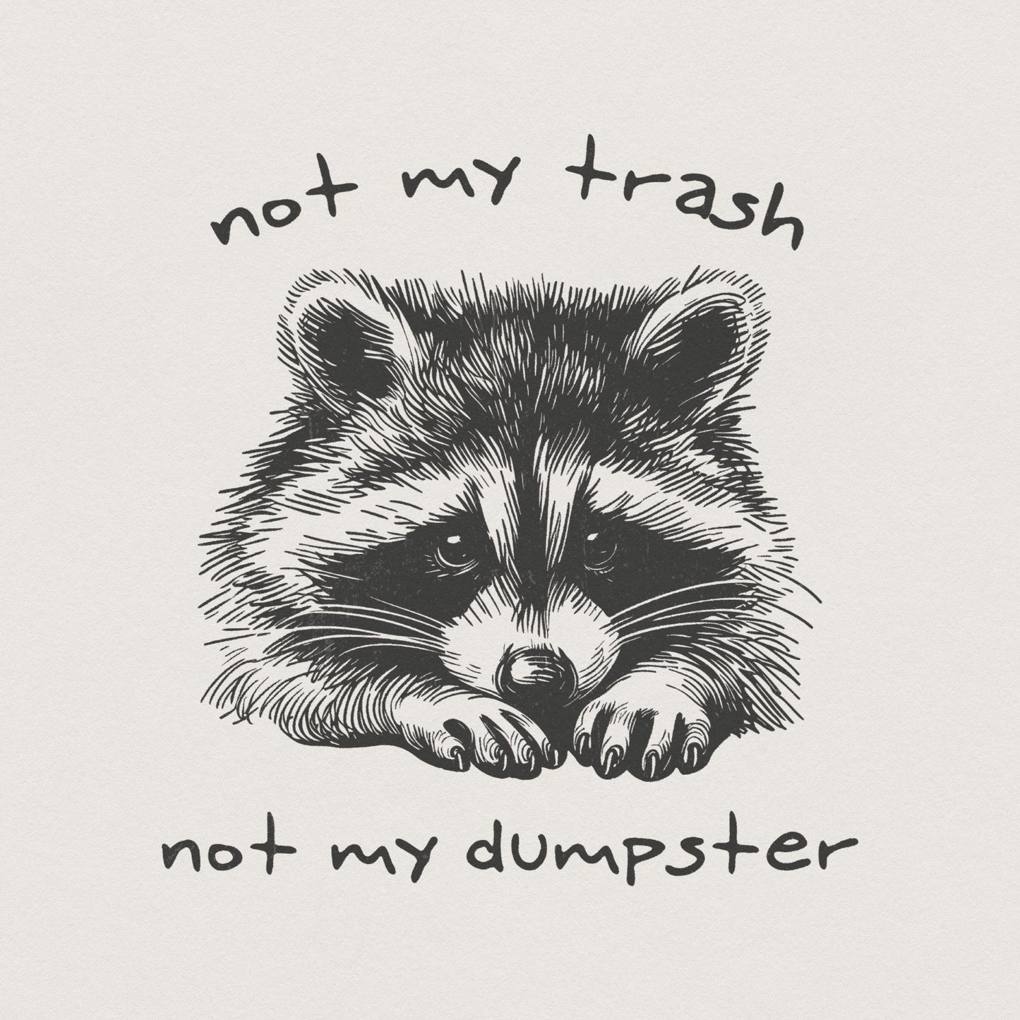 Not My Trash Not My Dumpster PNG, Funny Raccoon PNG - 300 DPI Design for