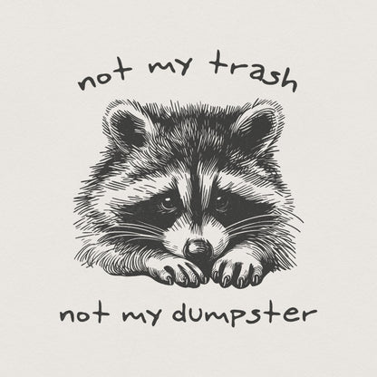 Not My Trash Not My Dumpster PNG, Funny Raccoon PNG - 300 DPI Design for