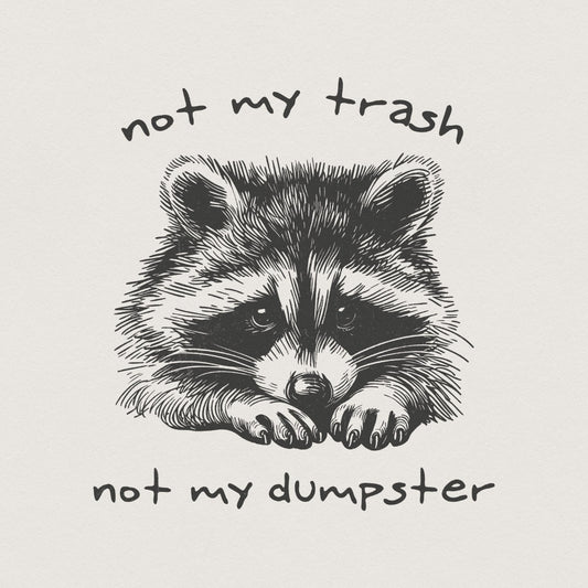 Not My Trash Not My Dumpster PNG, Funny Raccoon PNG - 300 DPI Design for