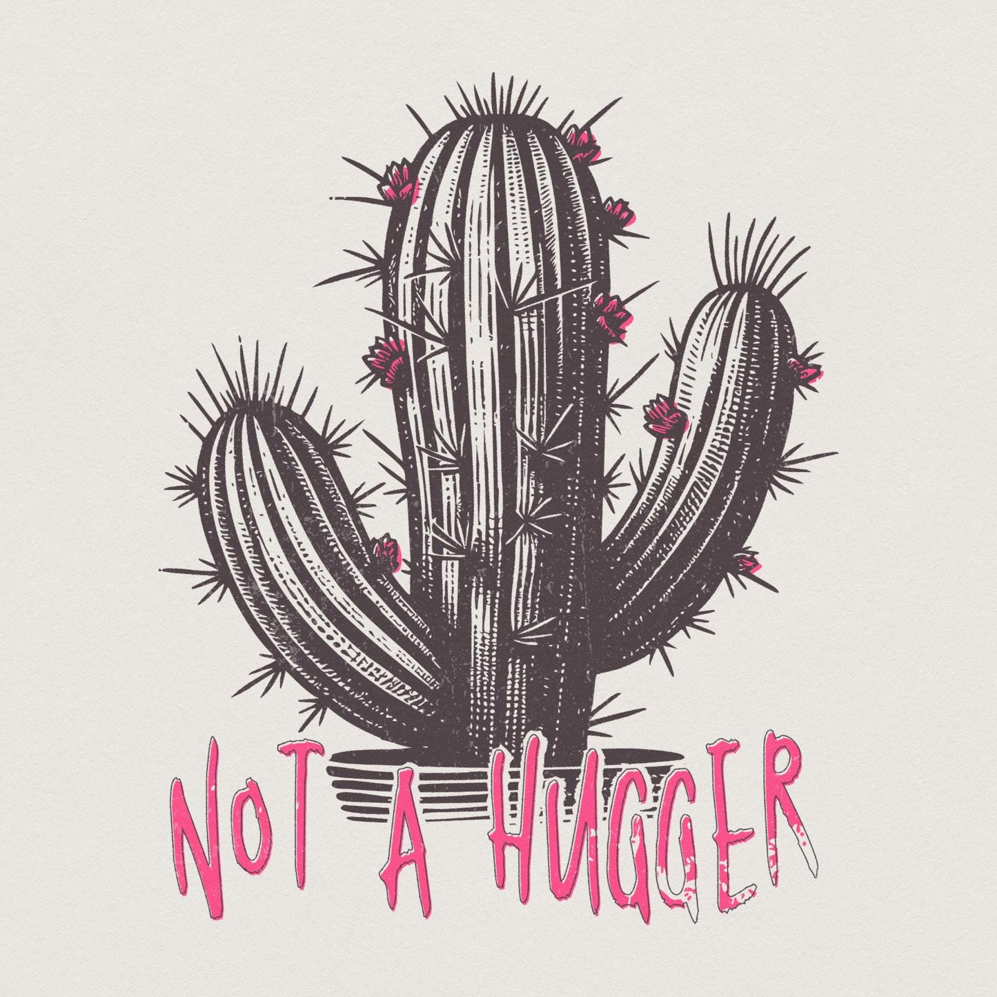 Not a Hugger PNG, Cactus PNG - 300 DPI Design for T-Shirt