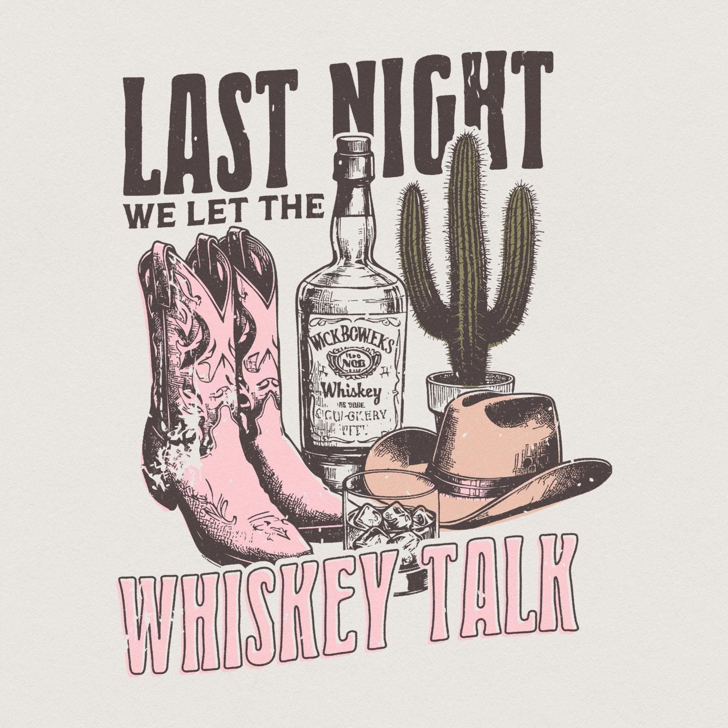 Last Night We Let the whiskey Talk, Western PNG Sublimation Design - 300