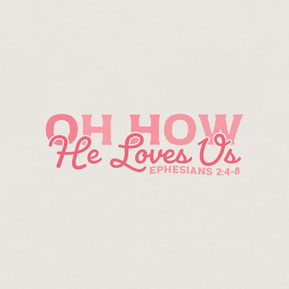 Oh How He Loves Us PNG, Christian Valentine - 300 DPI Design for T-Shirt
