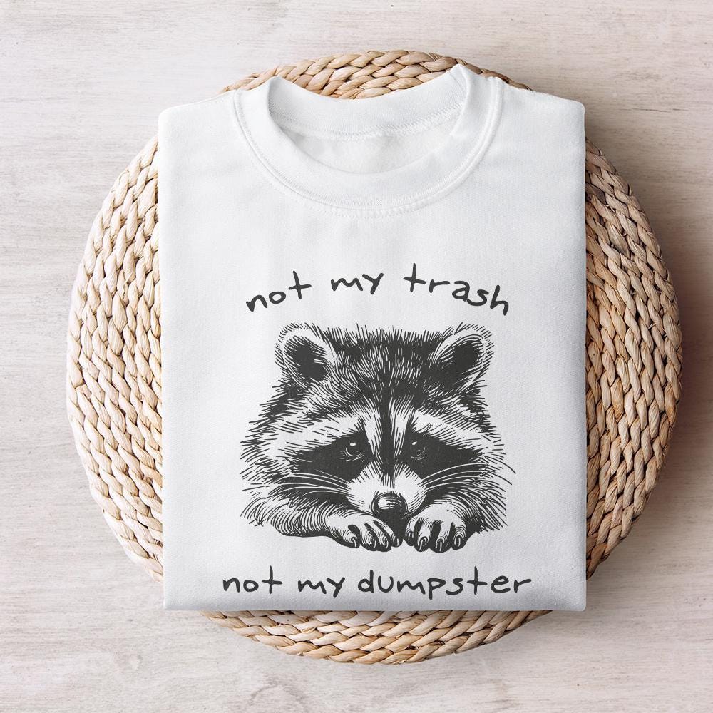 Not My Trash Not My Dumpster PNG, Funny Raccoon PNG - 300 DPI Design for