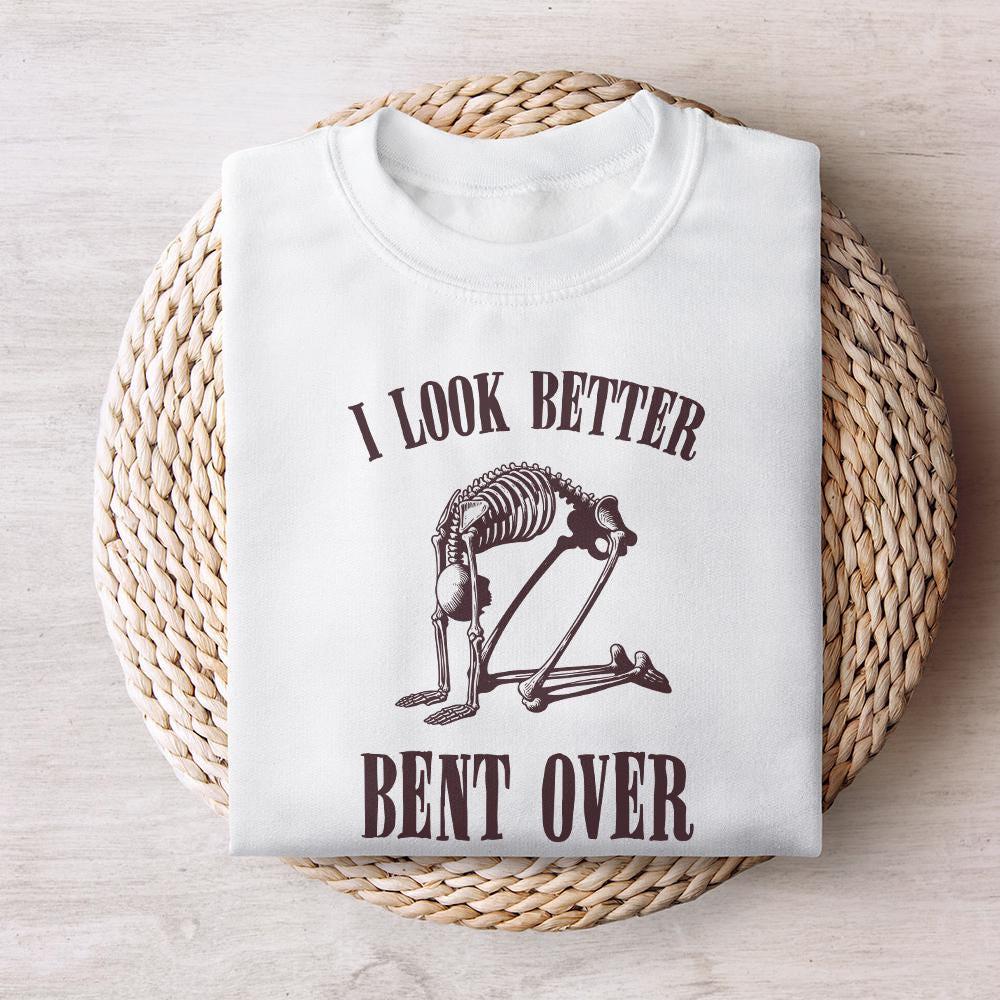 I Look Better Bent Over PNG, Trendy png - 300 DPI Design for T-Shirt