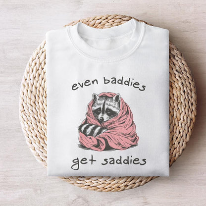 Even Baddies Get Saddies PNG, Meme PNG - 300 DPI Design for T-Shirt