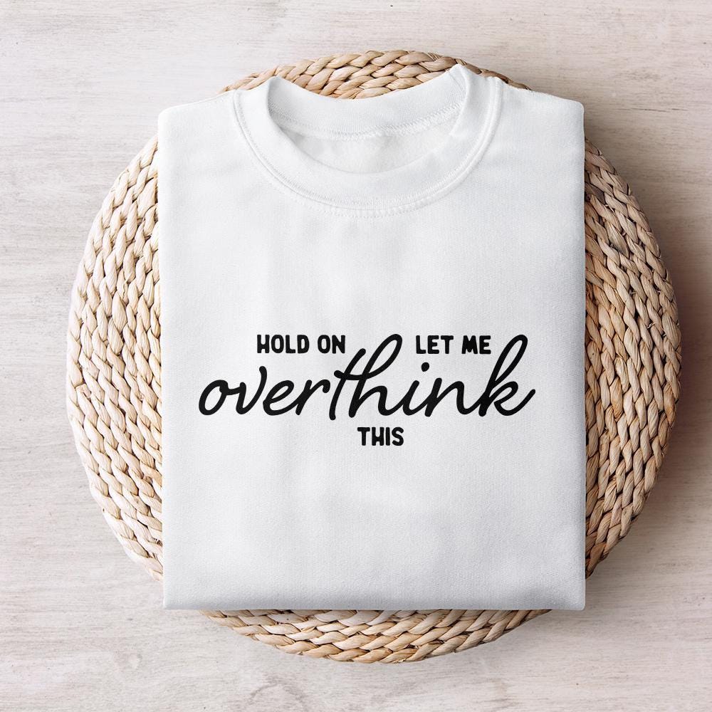 Hold On Let Me Overthink This PNG, Funny png - 300 DPI Design for T-Shirt