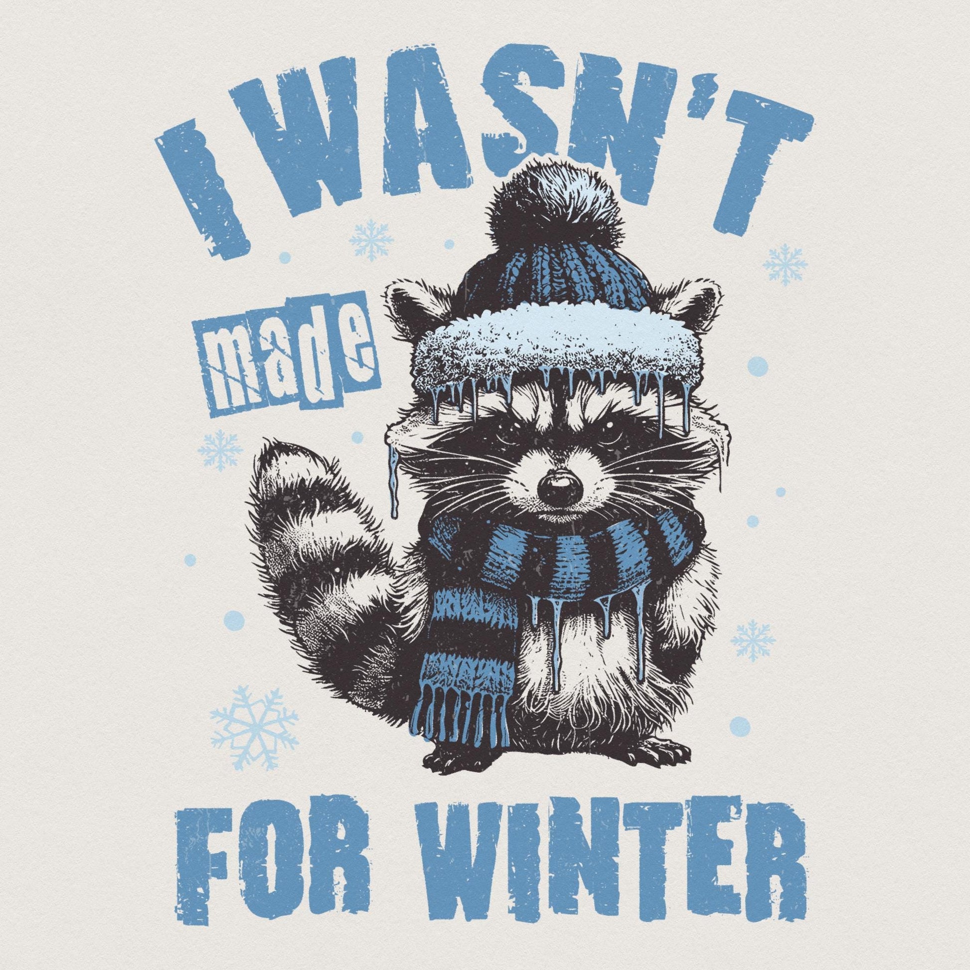 I Wasn't Made For Winter Png, Funny Winter Png - 300 DPI Design for T-Shirt