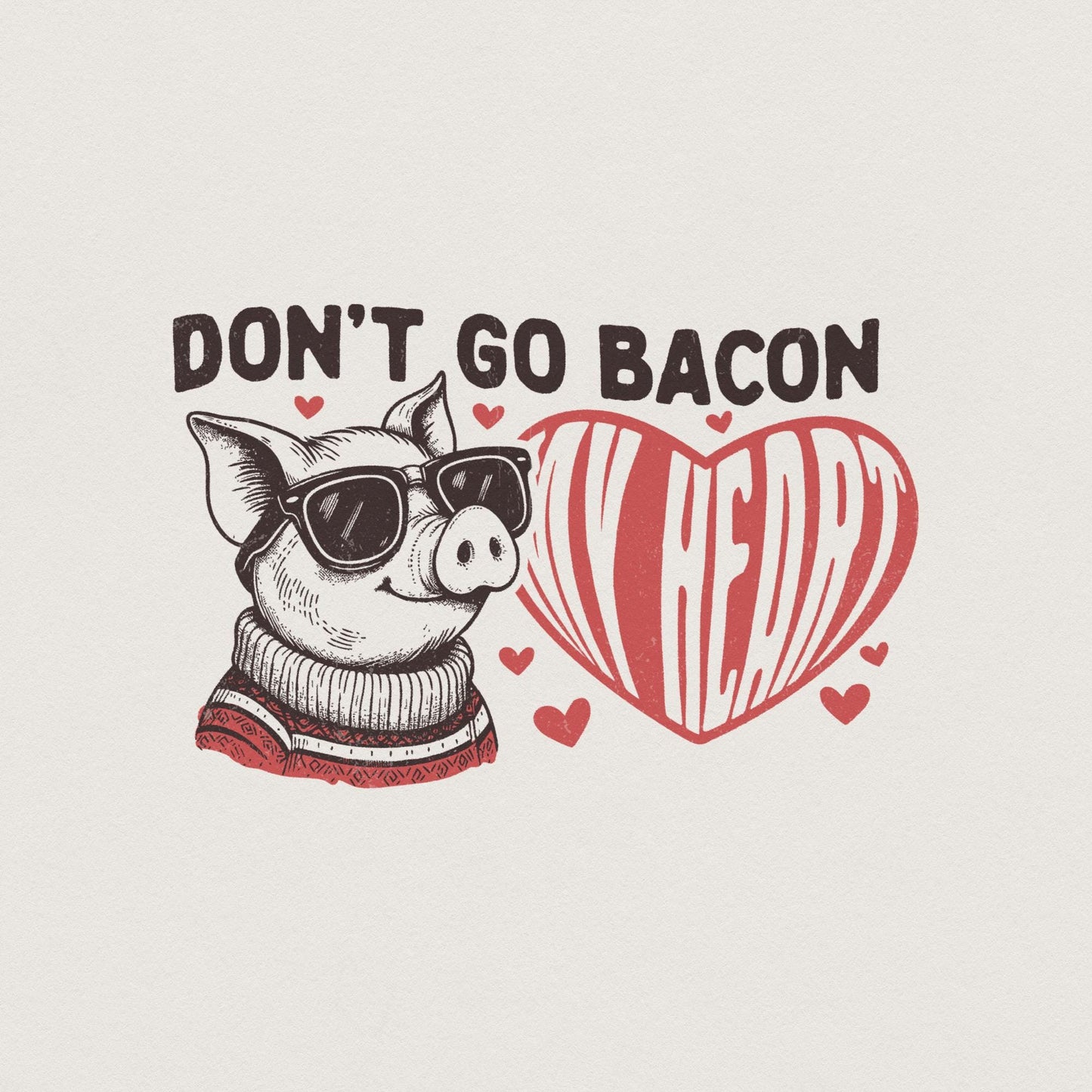 Don't Go Bacon My Heart PNG, Valentine's Day Sublimation Design - 300 DPI