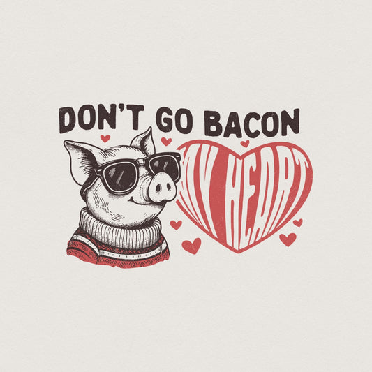 Don't Go Bacon My Heart PNG, Valentine's Day Sublimation Design - 300 DPI