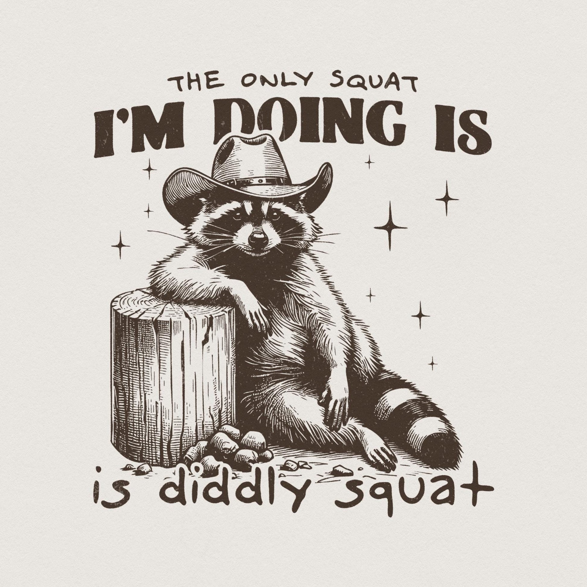 The Only Squat I'm Doing PNG, Funny Cowboy Raccoon - 300 DPI Design for