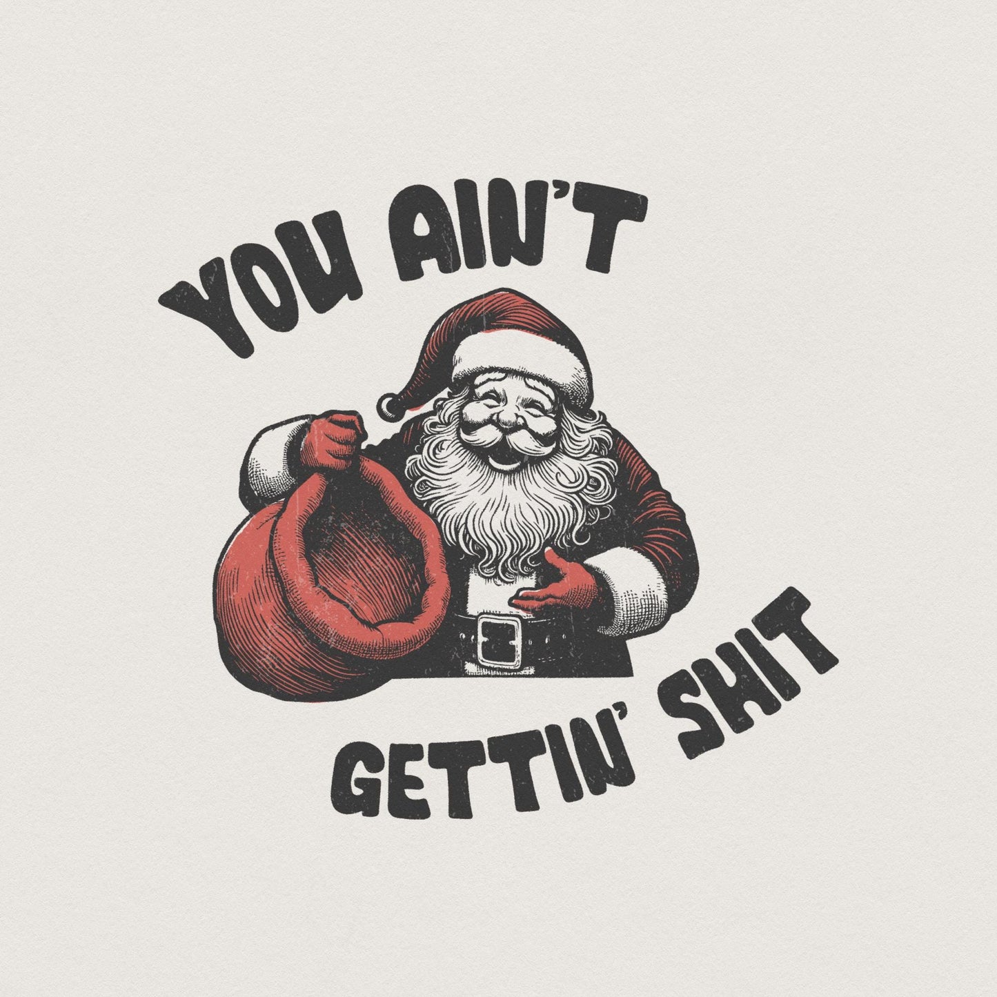 Funny Santa Claus PNG, You Ain't Gettin' Shit Design - 300 DPI Design for