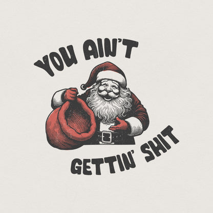 Funny Santa Claus PNG, You Ain't Gettin' Shit Design - 300 DPI Design for