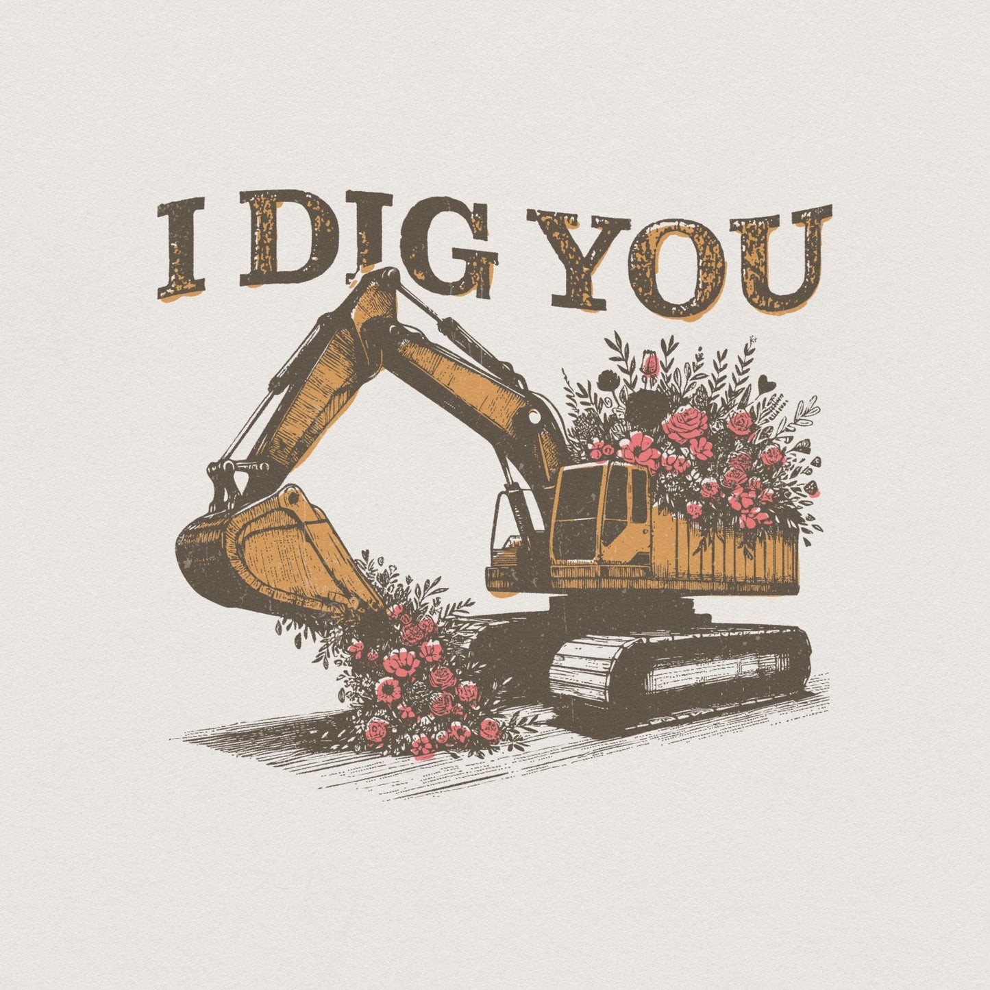 I Dig You Valentines, Excavator PNG Sublimation Design - 300 DPI Design