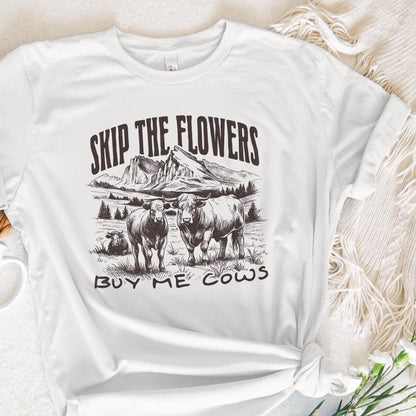 Skip the Flowers Buy Me Cows Instead png, Western Sublimation - 300 DPI