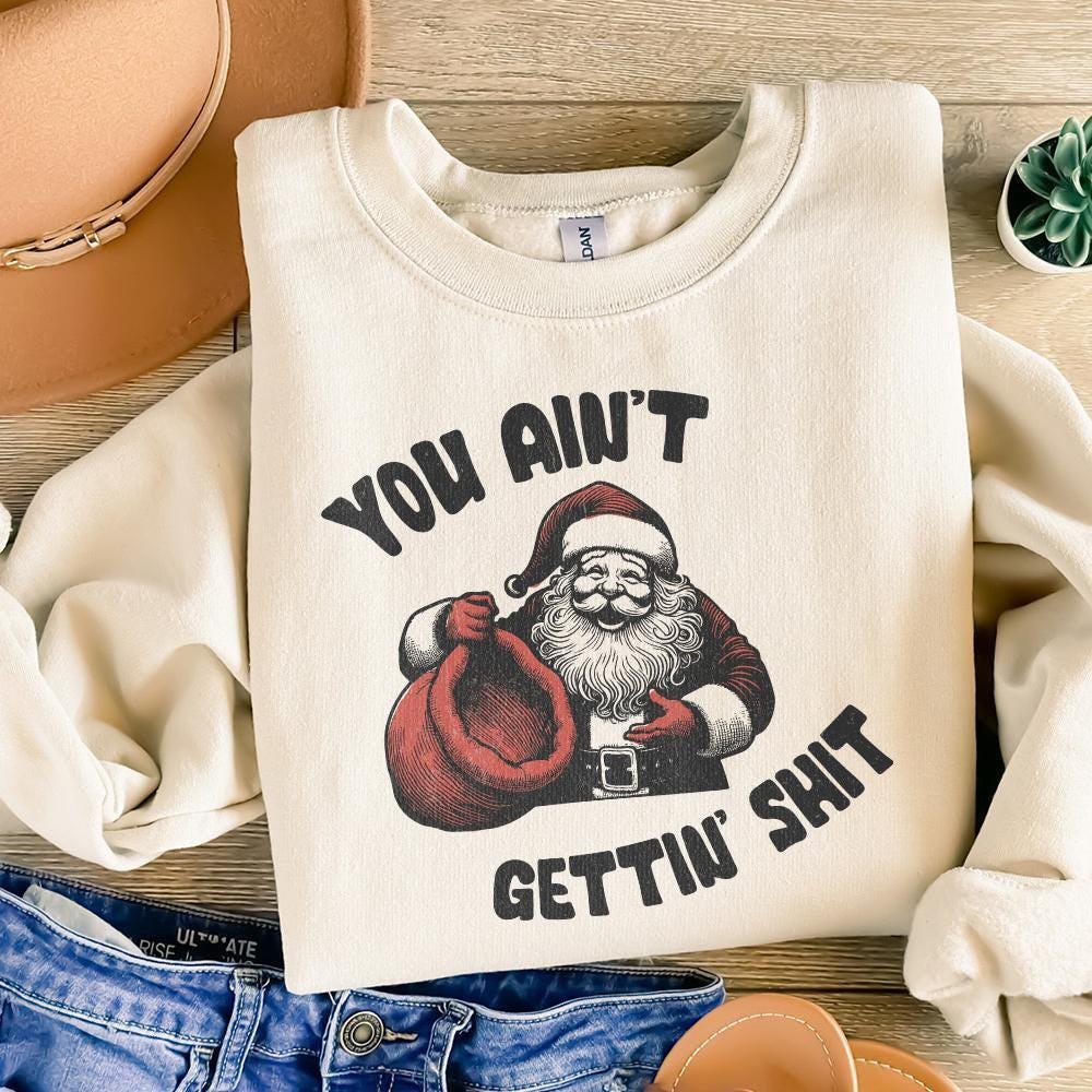 Funny Santa Claus PNG, You Ain't Gettin' Shit Design - 300 DPI Design for