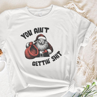 Funny Santa Claus PNG, You Ain't Gettin' Shit Design - 300 DPI Design for