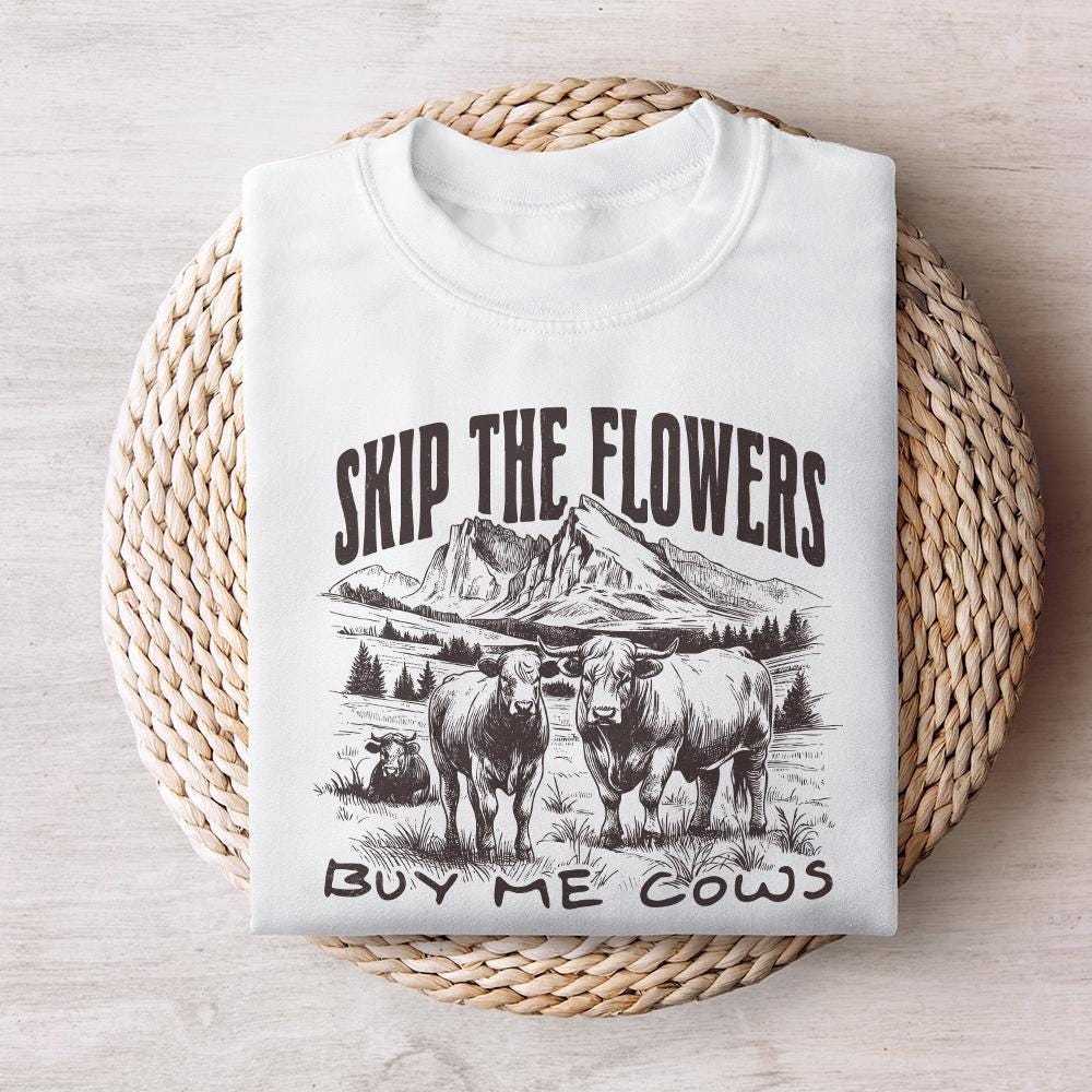 Skip the Flowers Buy Me Cows Instead png, Western Sublimation - 300 DPI