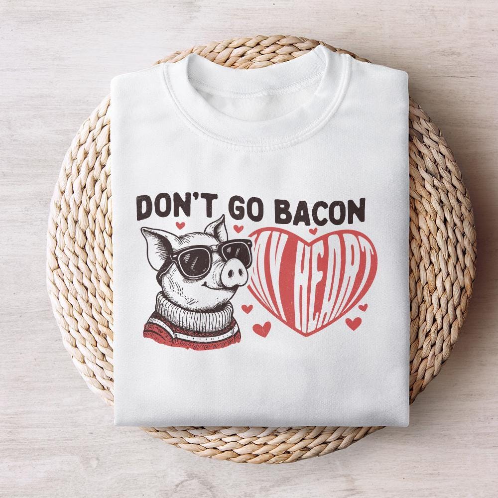 Don't Go Bacon My Heart PNG, Valentine's Day Sublimation Design - 300 DPI