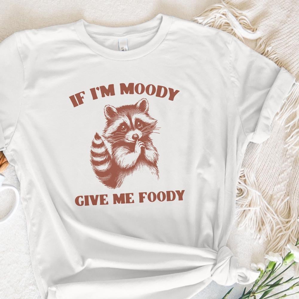 If I'm Moody Give Me Foody PNG, Funny Raccoon Design - 300 DPI Design for