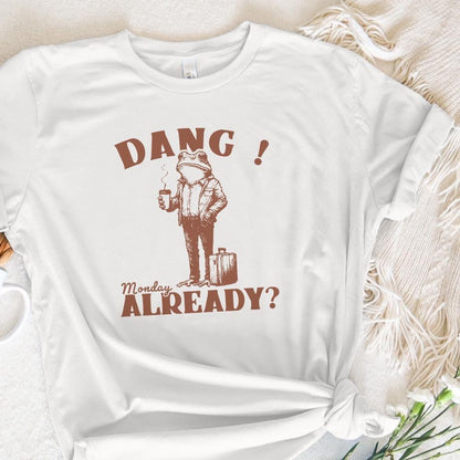Dang Monday Already PNG, Funny Monday Design - 300 DPI Design for T-Shirt
