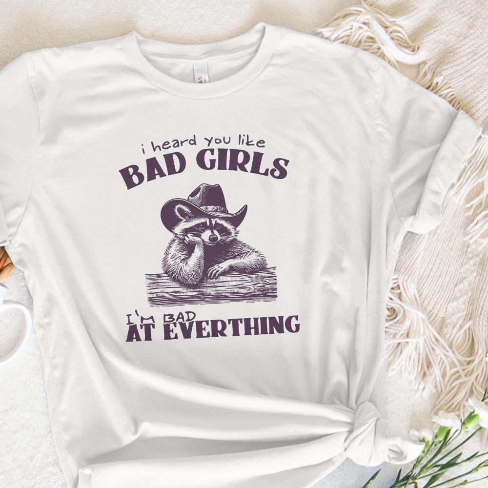 I Heard You Like Bad Girls, Funny Racoon Png - 300 DPI Design for T-Shirt