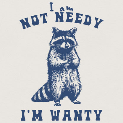 I'm Not Needy I'm Wanty png PNG, Funny Raccoon - 300 DPI Design for T-Shirt