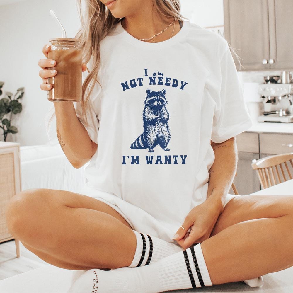 I'm Not Needy I'm Wanty png PNG, Funny Raccoon - 300 DPI Design for T-Shirt