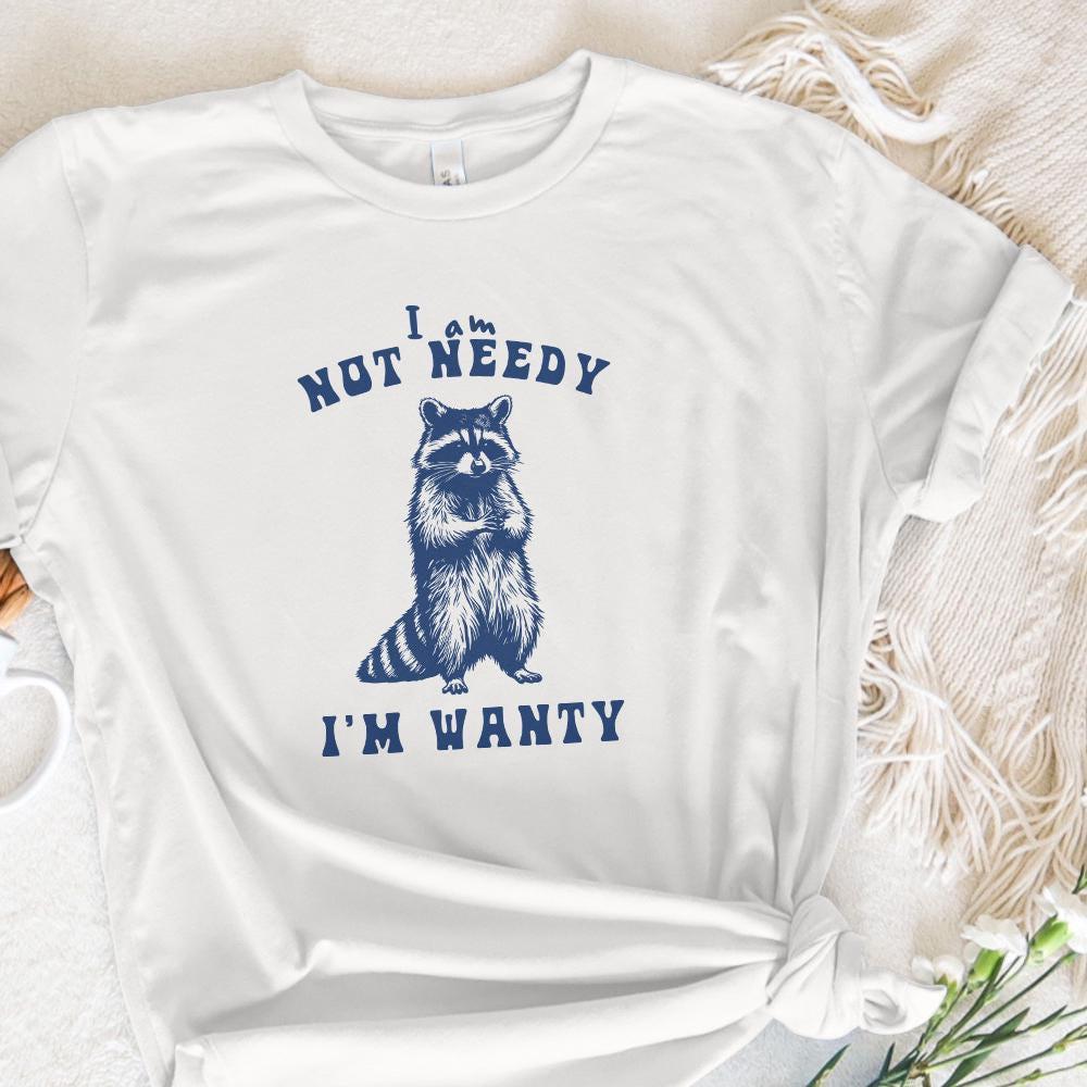 I'm Not Needy I'm Wanty png PNG, Funny Raccoon - 300 DPI Design for T-Shirt