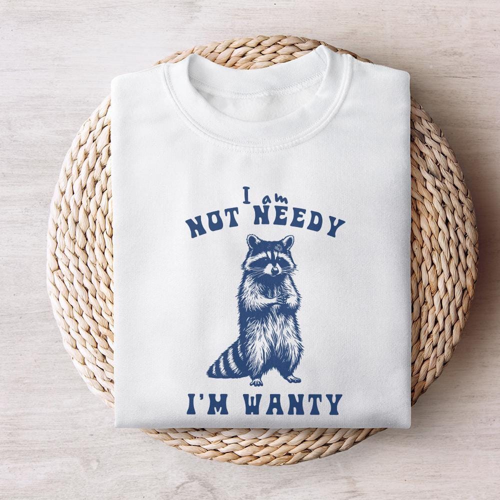 I'm Not Needy I'm Wanty png PNG, Funny Raccoon - 300 DPI Design for T-Shirt